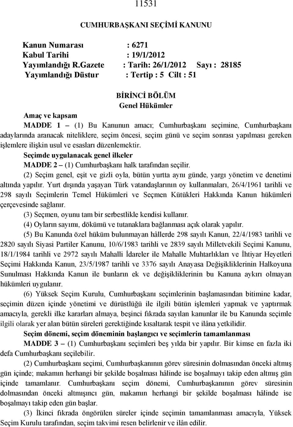 adaylarında aranacak niteliklere, seçim öncesi, seçim günü ve seçim sonrası yapılması gereken işlemlere ilişkin usul ve esasları düzenlemektir.