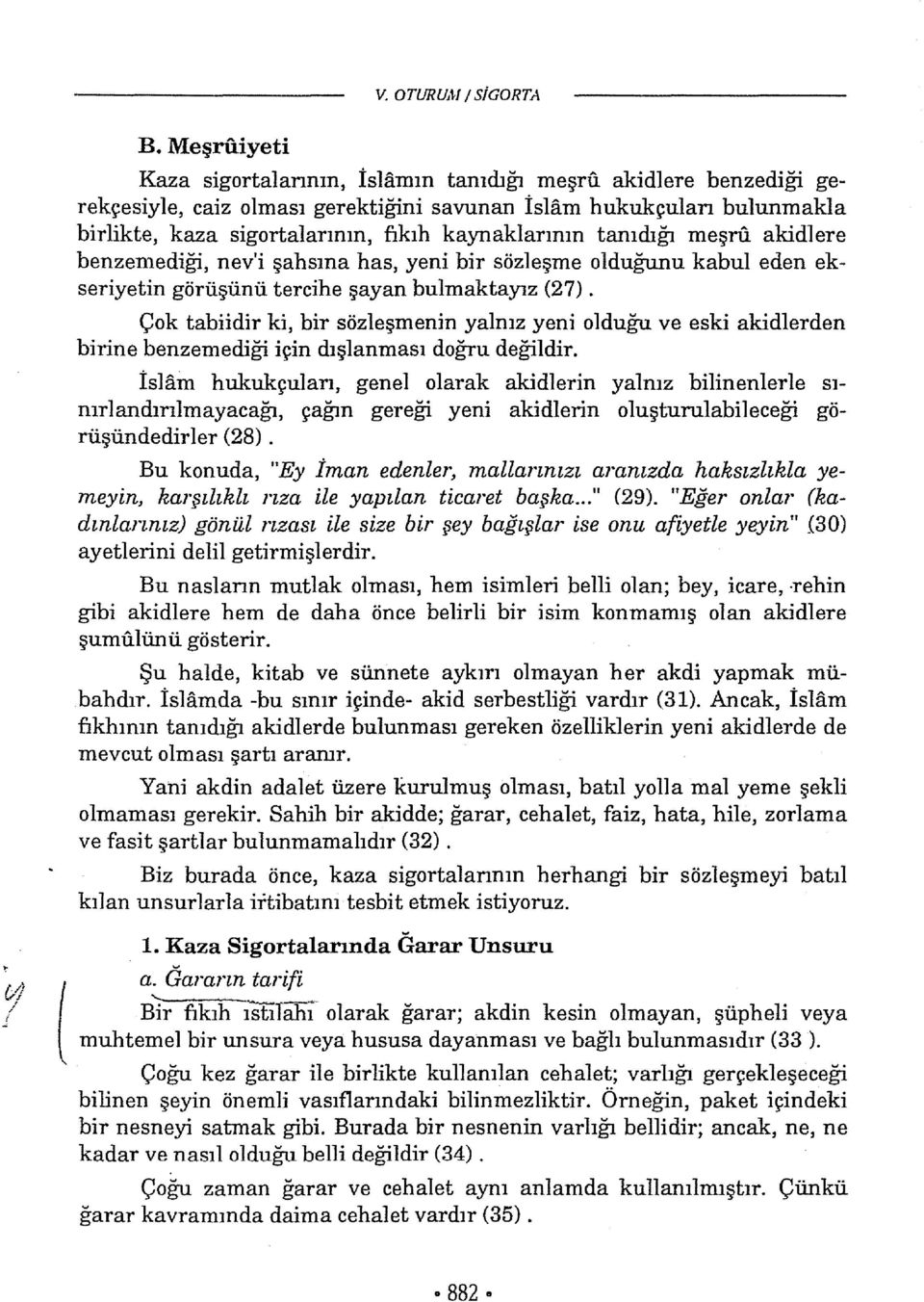 tanıdığı meşru akidlere benzemediği, nev'i şahsına has, yeni bir sözleşme olduğunu kabul eden ekseriyetin görüşünü tercihe şayan bulmaktayız (27).