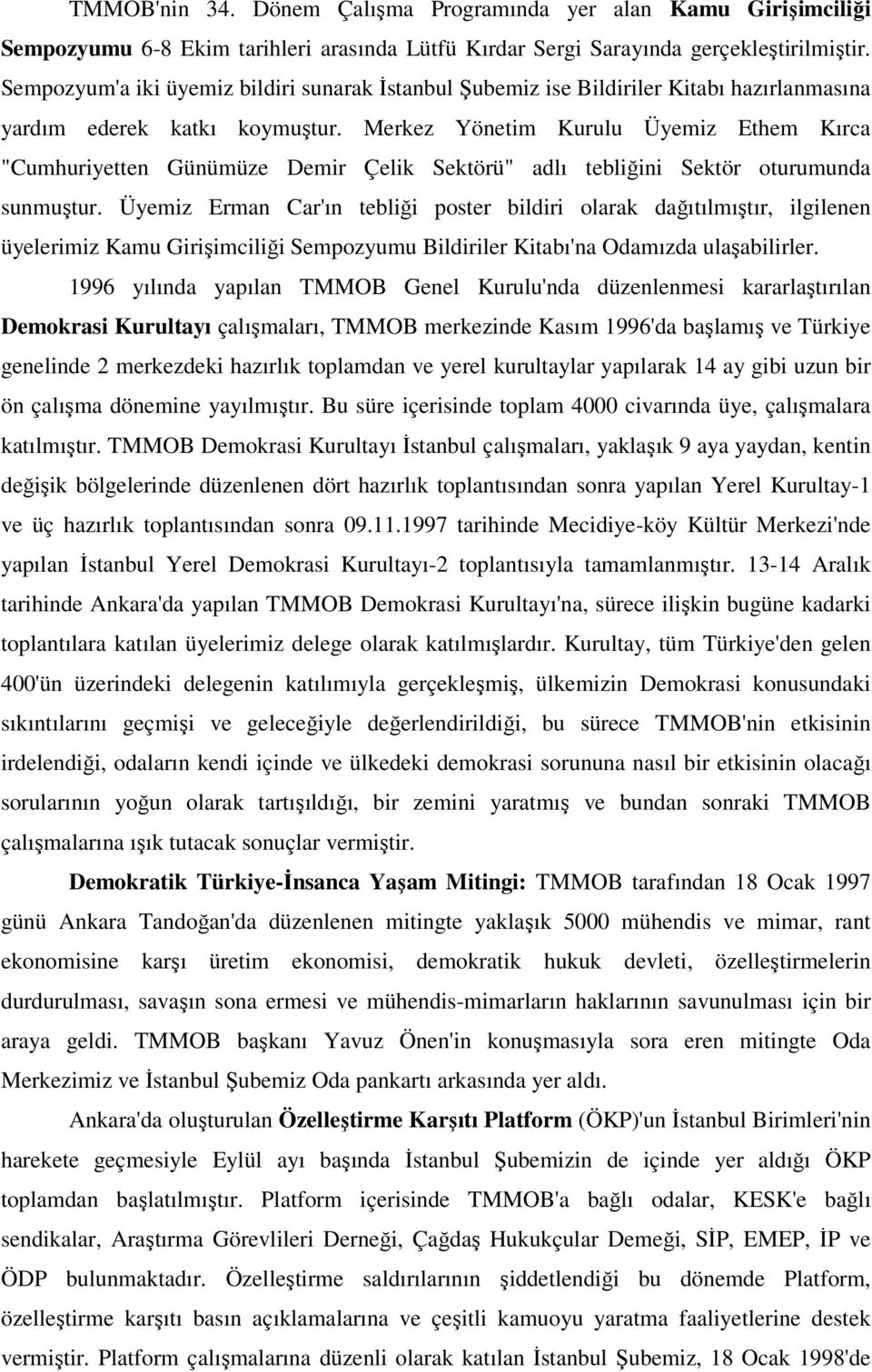 Merkez Yönetim Kurulu Üyemiz Ethem Kırca "Cumhuriyetten Günümüze Demir Çelik Sektörü" adlı tebliğini Sektör oturumunda sunmuştur.