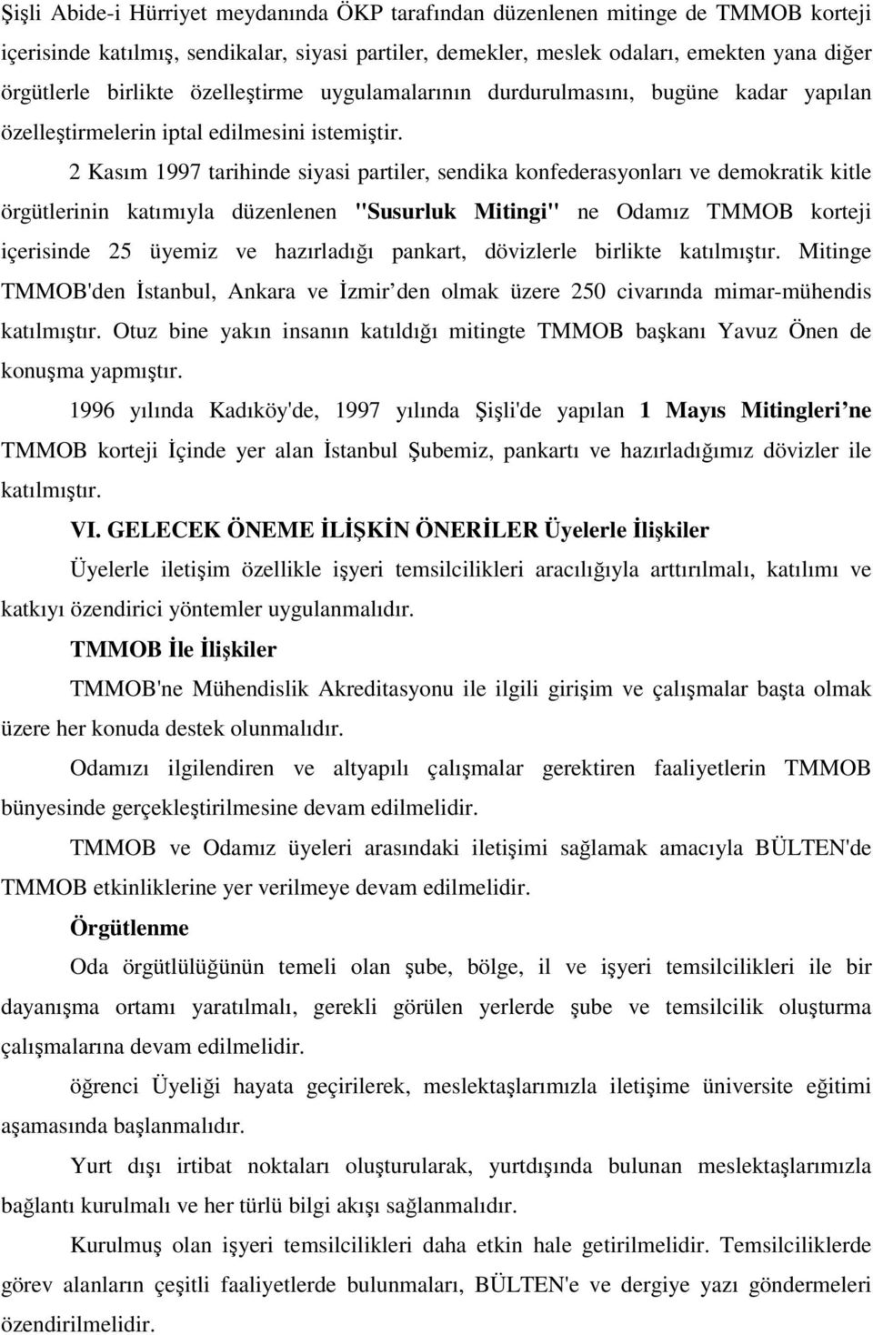 2 Kasım 1997 tarihinde siyasi partiler, sendika konfederasyonları ve demokratik kitle örgütlerinin katımıyla düzenlenen "Susurluk Mitingi" ne Odamız TMMOB korteji içerisinde 25 üyemiz ve hazırladığı