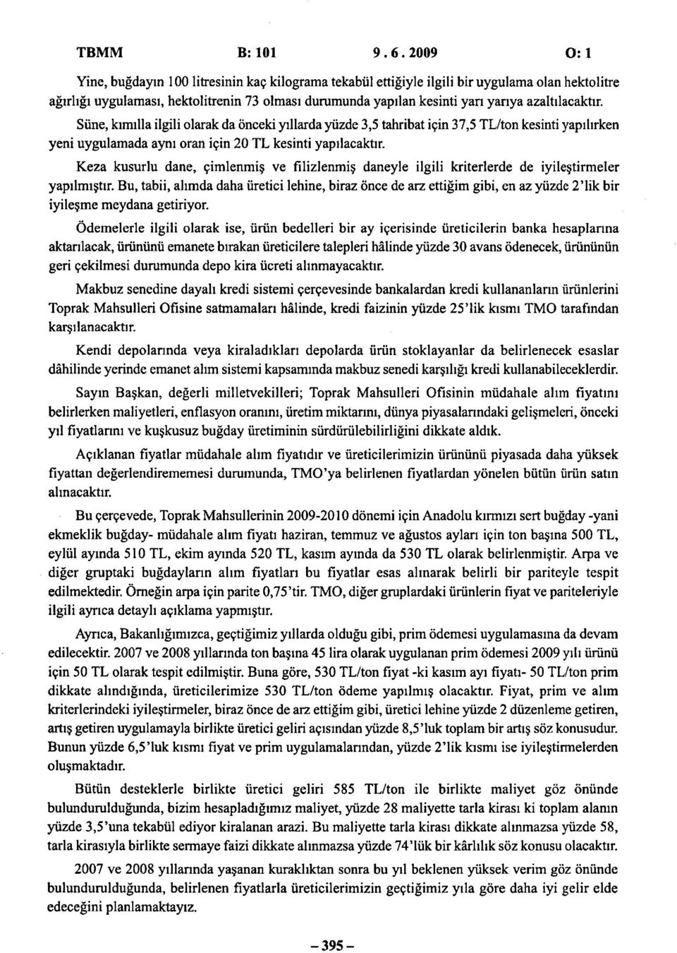 azaltılacaktır. Süne, kımılla ilgili olarak da önceki yıllarda yüzde 3,5 tahribat için 37,5 TL/ton kesinti yapılırken yeni uygulamada aynı oran için 20 TL kesinti yapılacaktır.