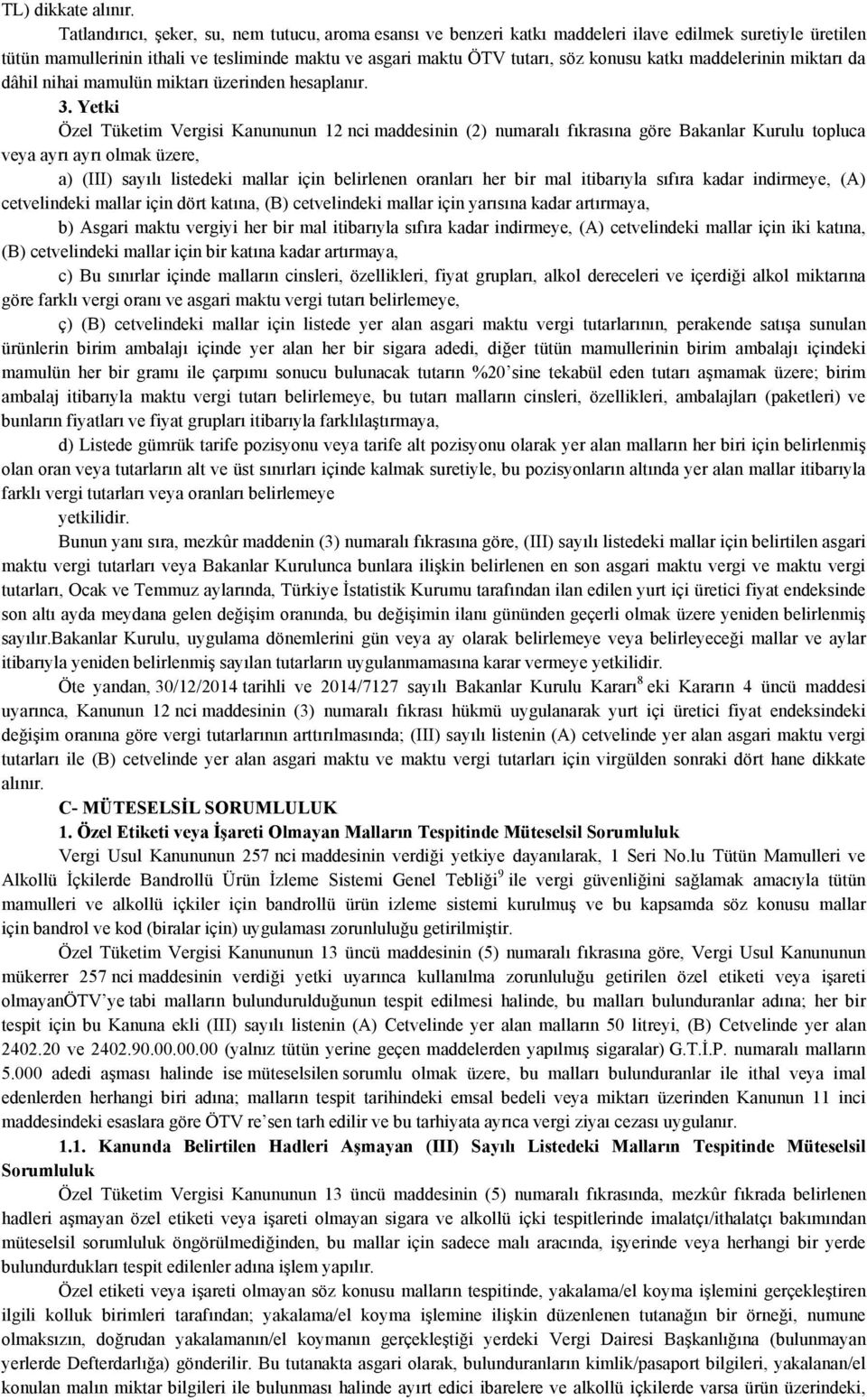 katkı maddelerinin miktarı da dâhil nihai mamulün miktarı üzerinden hesaplanır. 3.