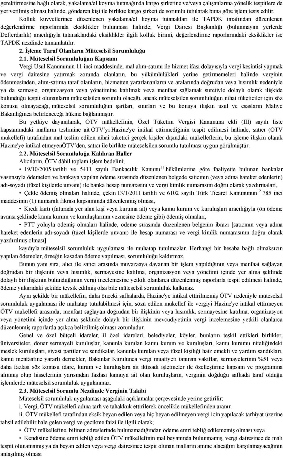 Kolluk kuvvetlerince düzenlenen yakalama/el koyma tutanakları ile TAPDK tarafından düzenlenen değerlendirme raporlarında eksiklikler bulunması halinde, Vergi Dairesi Başkanlığı (bulunmayan yerlerde