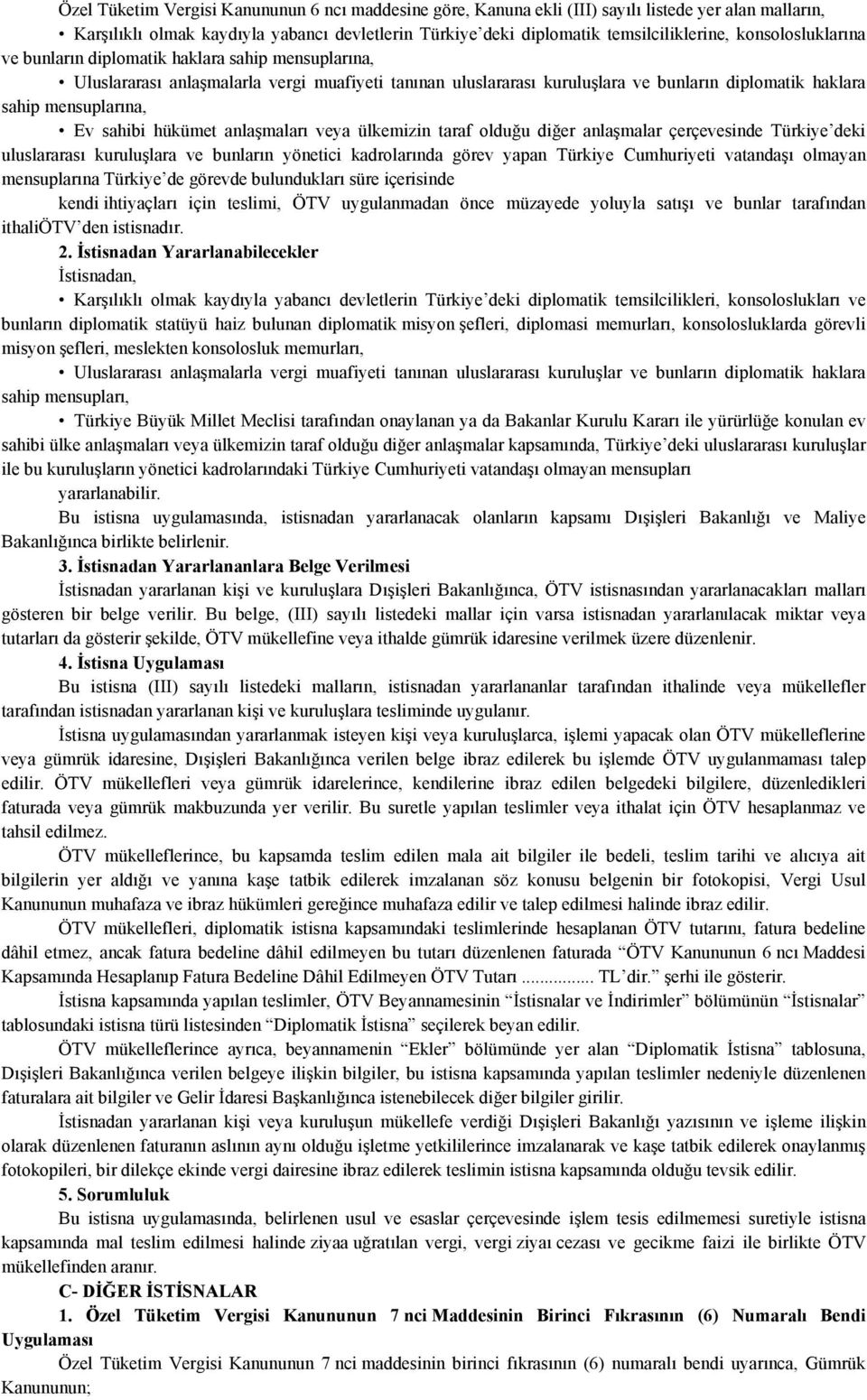 sahibi hükümet anlaşmaları veya ülkemizin taraf olduğu diğer anlaşmalar çerçevesinde Türkiye deki uluslararası kuruluşlara ve bunların yönetici kadrolarında görev yapan Türkiye Cumhuriyeti vatandaşı