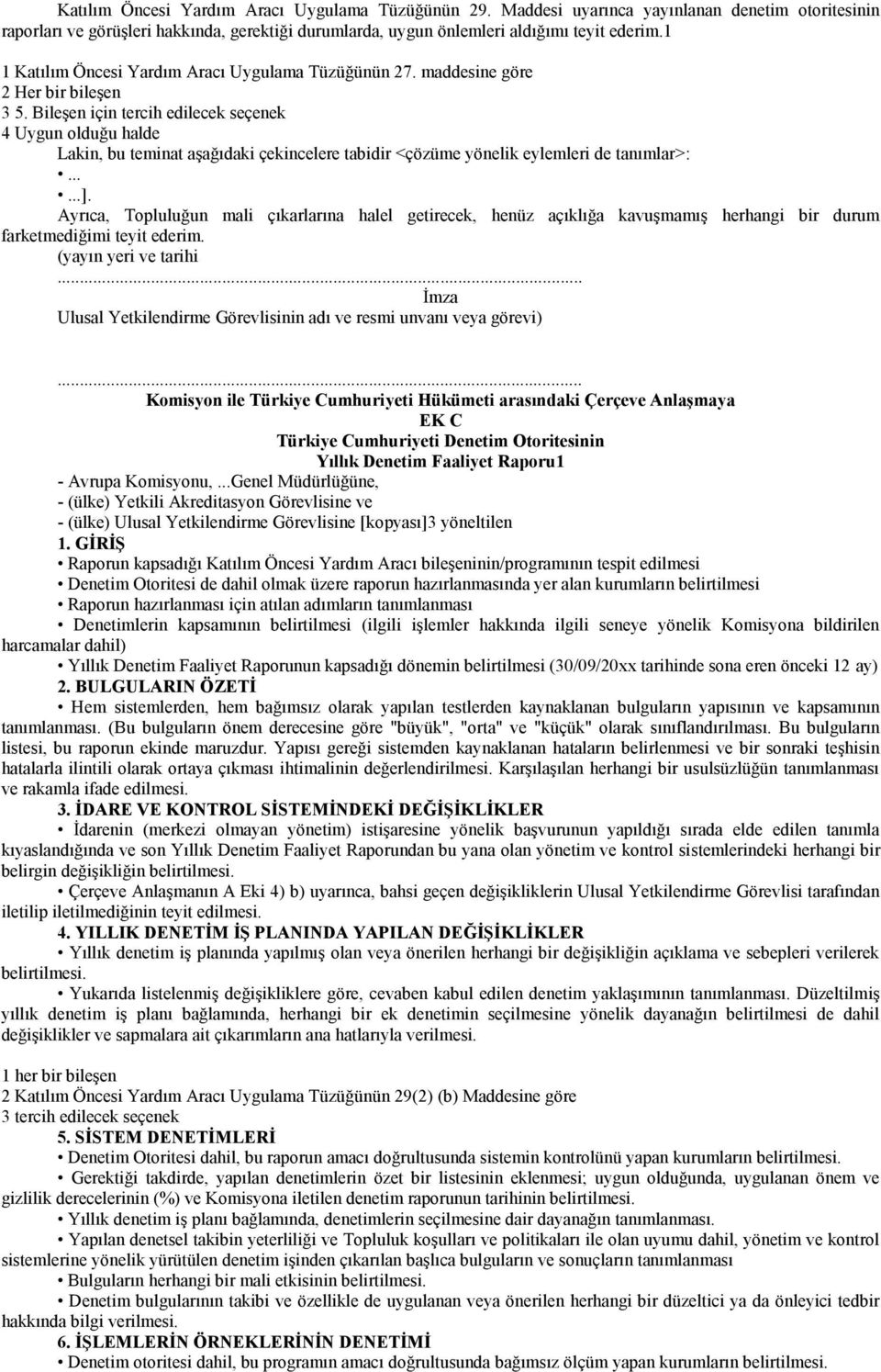 Bileşen için tercih edilecek seçenek 4 Uygun olduğu halde Lakin, bu teminat aşağıdaki çekincelere tabidir <çözüme yönelik eylemleri de tanımlar>:......].