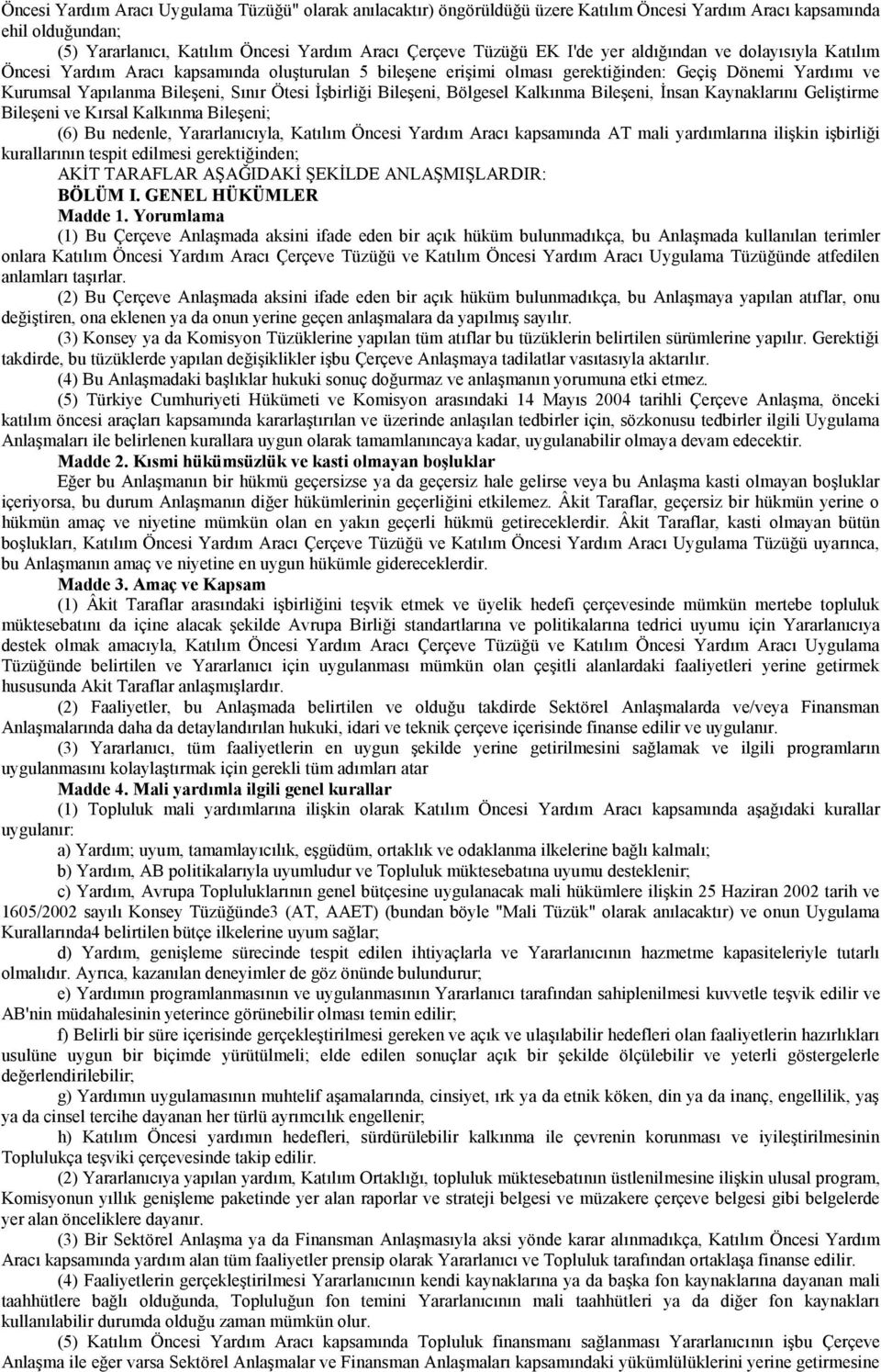 Bileşeni, Bölgesel Kalkınma Bileşeni, İnsan Kaynaklarını Geliştirme Bileşeni ve Kırsal Kalkınma Bileşeni; (6) Bu nedenle, Yararlanıcıyla, Katılım Öncesi Yardım Aracı kapsamında AT mali yardımlarına