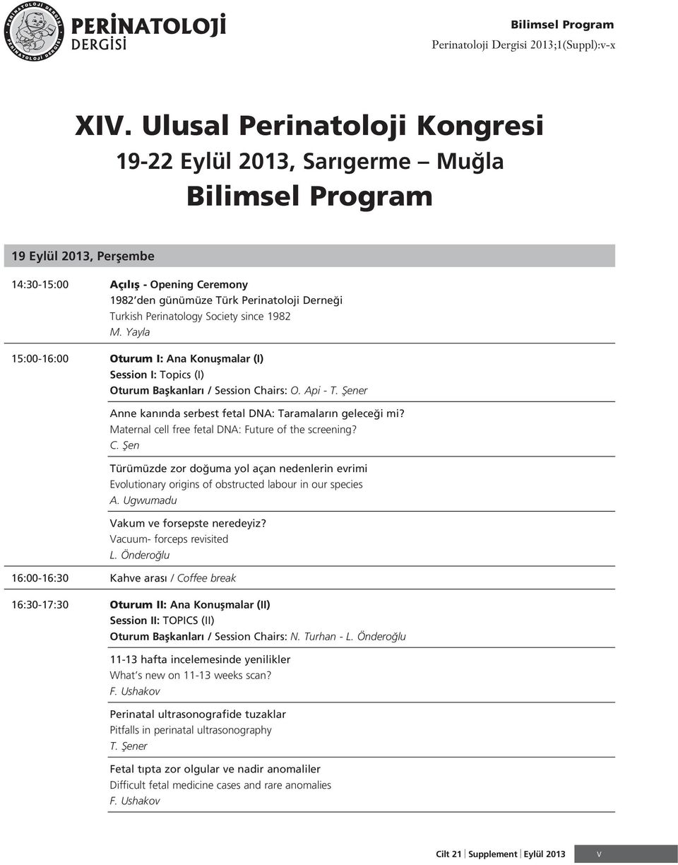 Perinatology Society since 982 M. Yayla 5:00-6:00 Oturum I: Ana Konuflmalar (I) Session I: Topics (I) Oturum Baflkanlar / Session Chairs: O. Api - T.