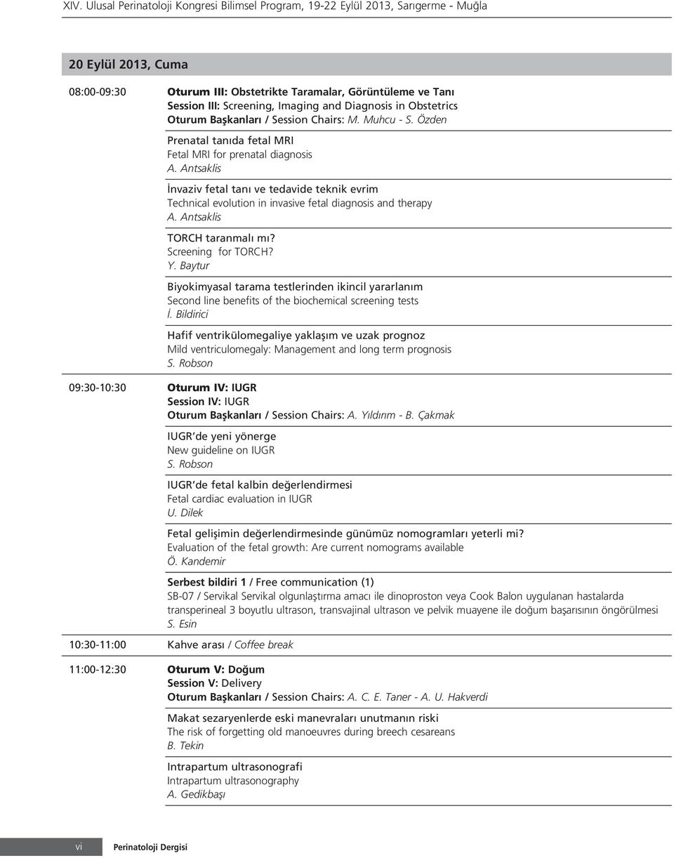 Antsaklis nvaziv fetal tan ve tedavide teknik evrim Technical evolution in invasive fetal diagnosis and therapy A. Antsaklis TORCH taranmal m? Screening for TORCH? Y.