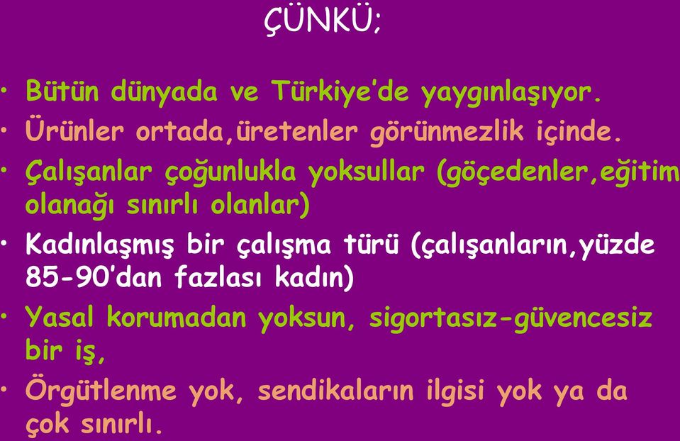 ÇalıĢanlar çoğunlukla yoksullar (göçedenler,eğitim olanağı sınırlı olanlar) KadınlaĢmıĢ