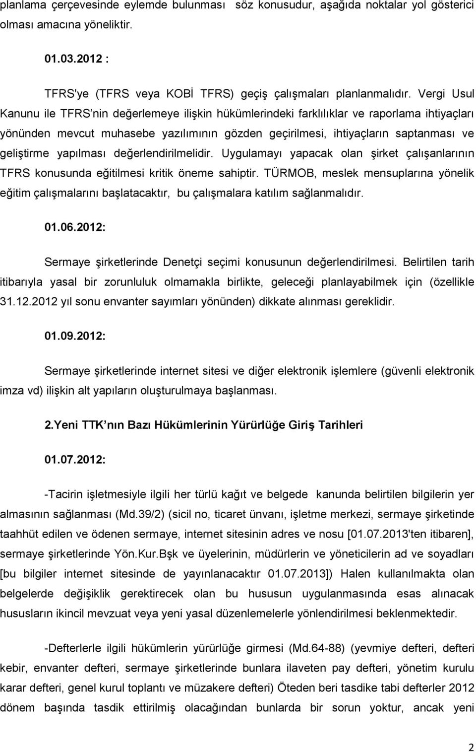 yapılması değerlendirilmelidir. Uygulamayı yapacak olan şirket çalışanlarının TFRS konusunda eğitilmesi kritik öneme sahiptir.