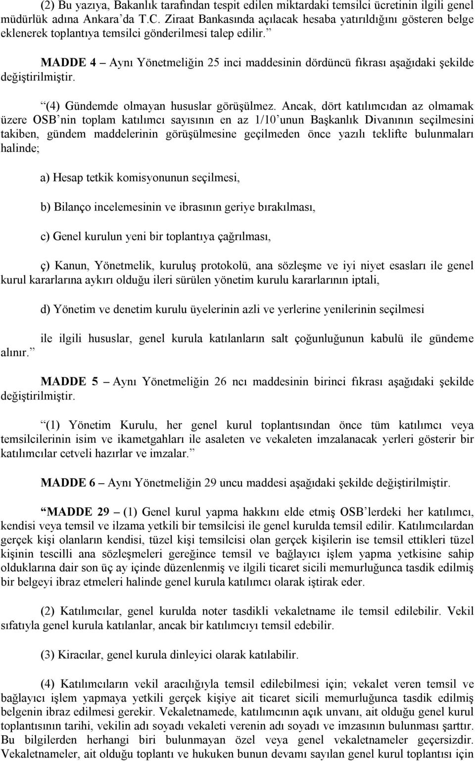 MADDE 4 Aynı Yönetmeliğin 25 inci maddesinin dördüncü fıkrası aşağıdaki şekilde (4) Gündemde olmayan hususlar görüşülmez.