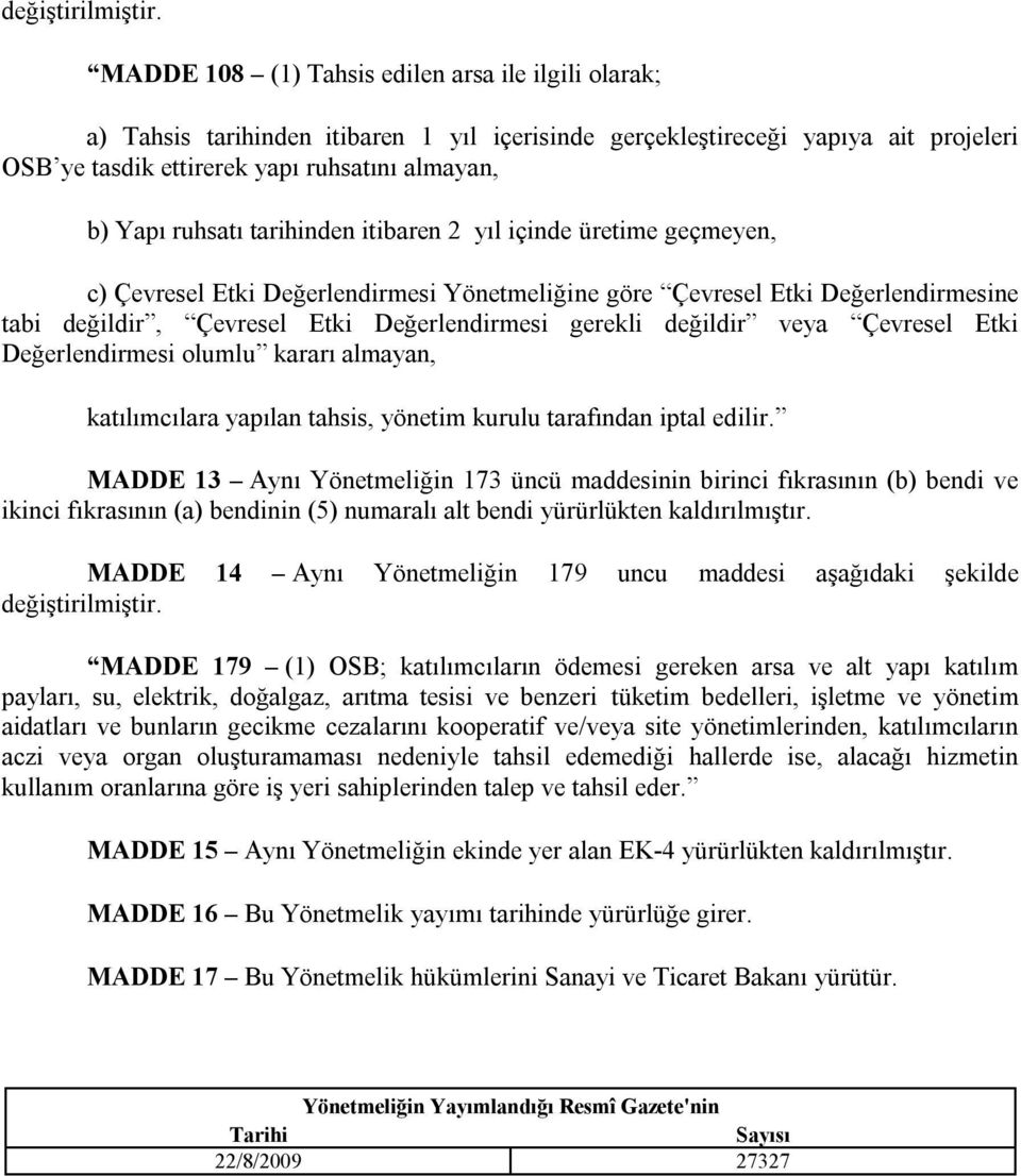 değildir veya Çevresel Etki Değerlendirmesi olumlu kararı almayan, katılımcılara yapılan tahsis, yönetim kurulu tarafından iptal edilir.