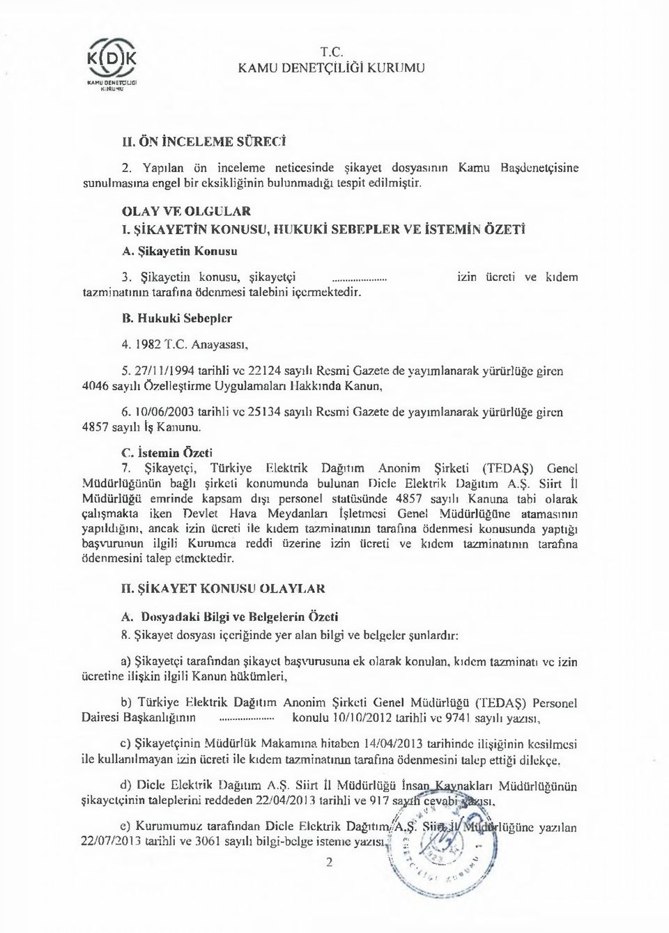 ŞİKAYETİN KONUSU, HUKUKİ SEBEPLER VE İSTEMİN ÖZETİ A. Şikayetin Konusu 3. Şikayetin konusu, şikayetçi... izin ücreti ve kıdem tazm inatının tarafına ödenm esi talebini içermektedir. B.