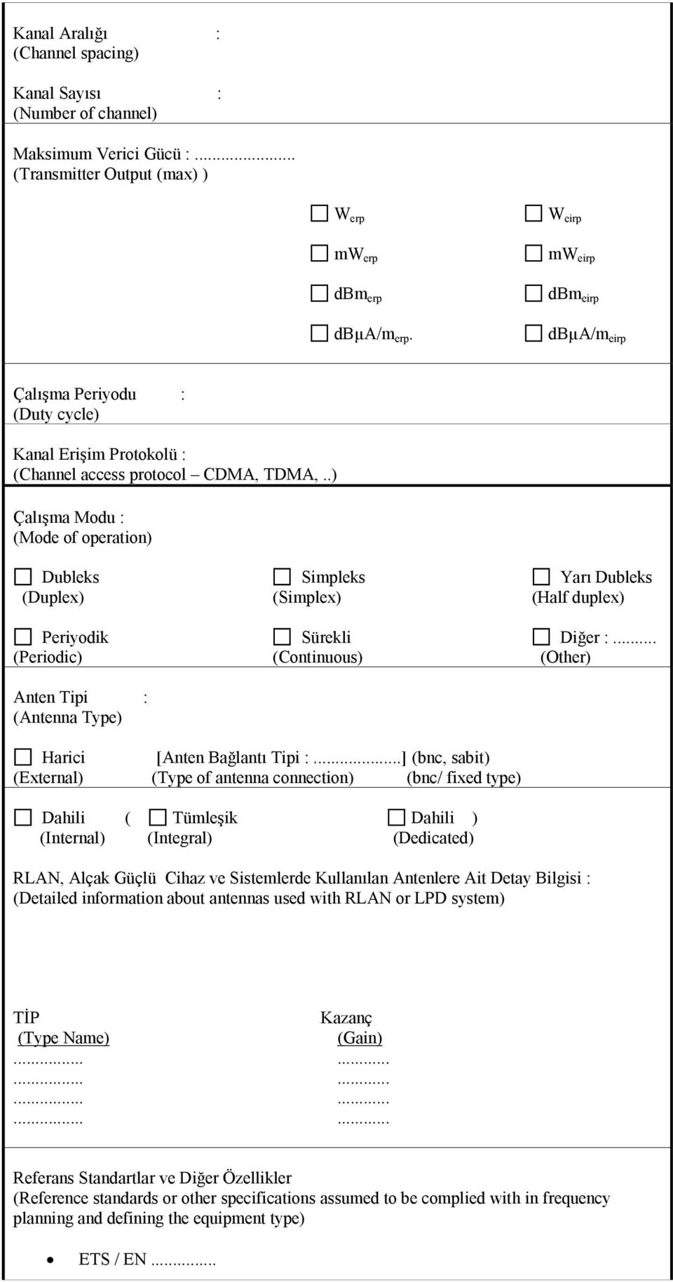 .) Çalışma Modu : (Mode of operation) Dubleks Simpleks Yarı Dubleks (Duplex) (Simplex) (Half duplex) Periyodik Sürekli Diğer :.