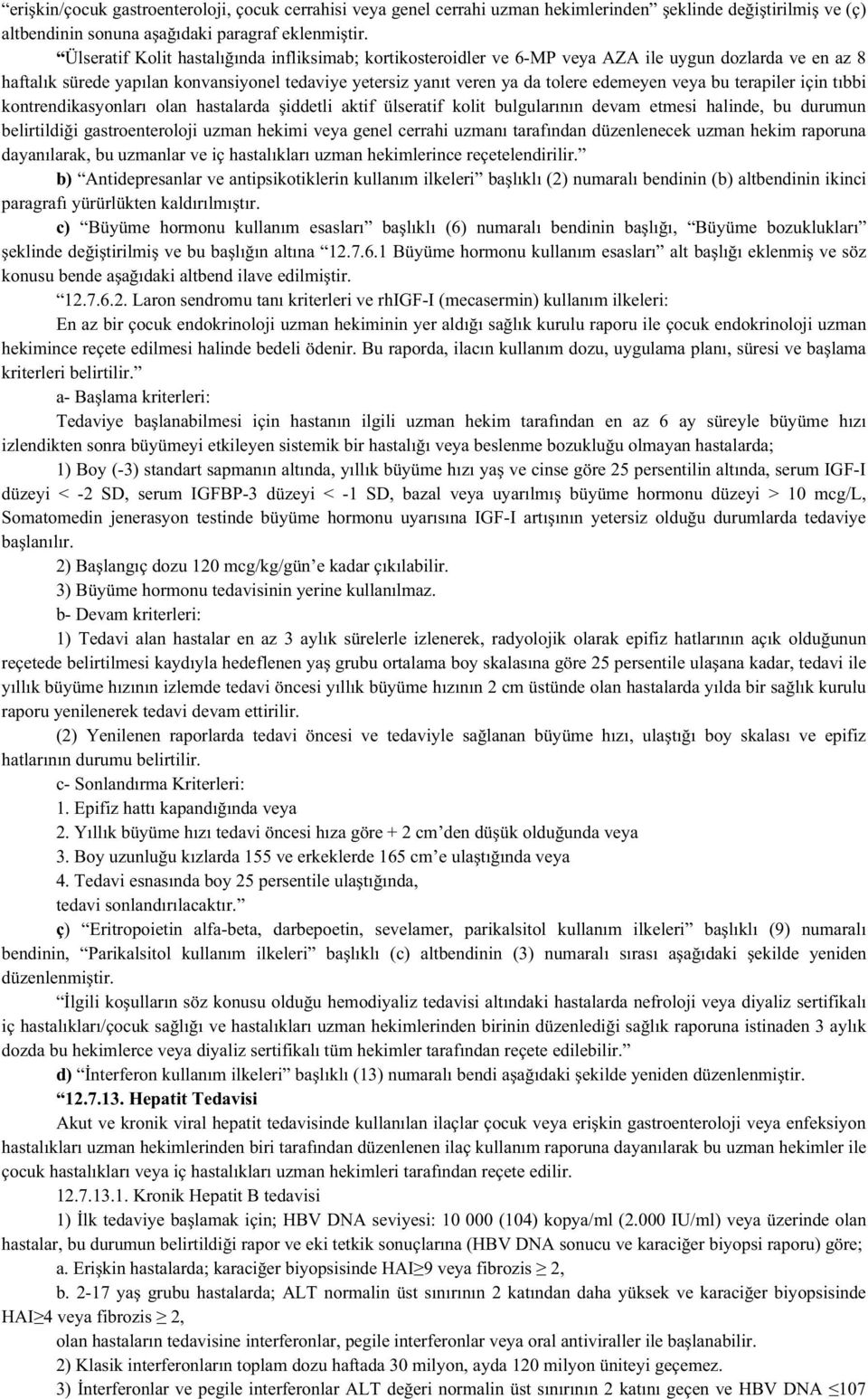 bu terapiler için t bbi kontrendikasyonlar olan hastalarda iddetli aktif ülseratif kolit bulgular n n devam etmesi halinde, bu durumun belirtildi i gastroenteroloji uzman hekimi veya genel cerrahi