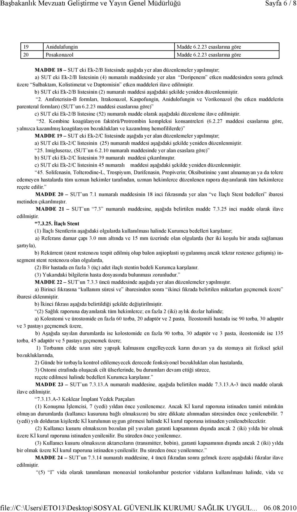 alan Doripenem etken maddesinden sonra gelmek üzere Sulbaktam, Kolistimetat ve Daptomisin etken maddeleri ilave b) SUT eki Ek-2/B listesinin (2) numaralı maddesi aşağıdaki şekilde yeniden