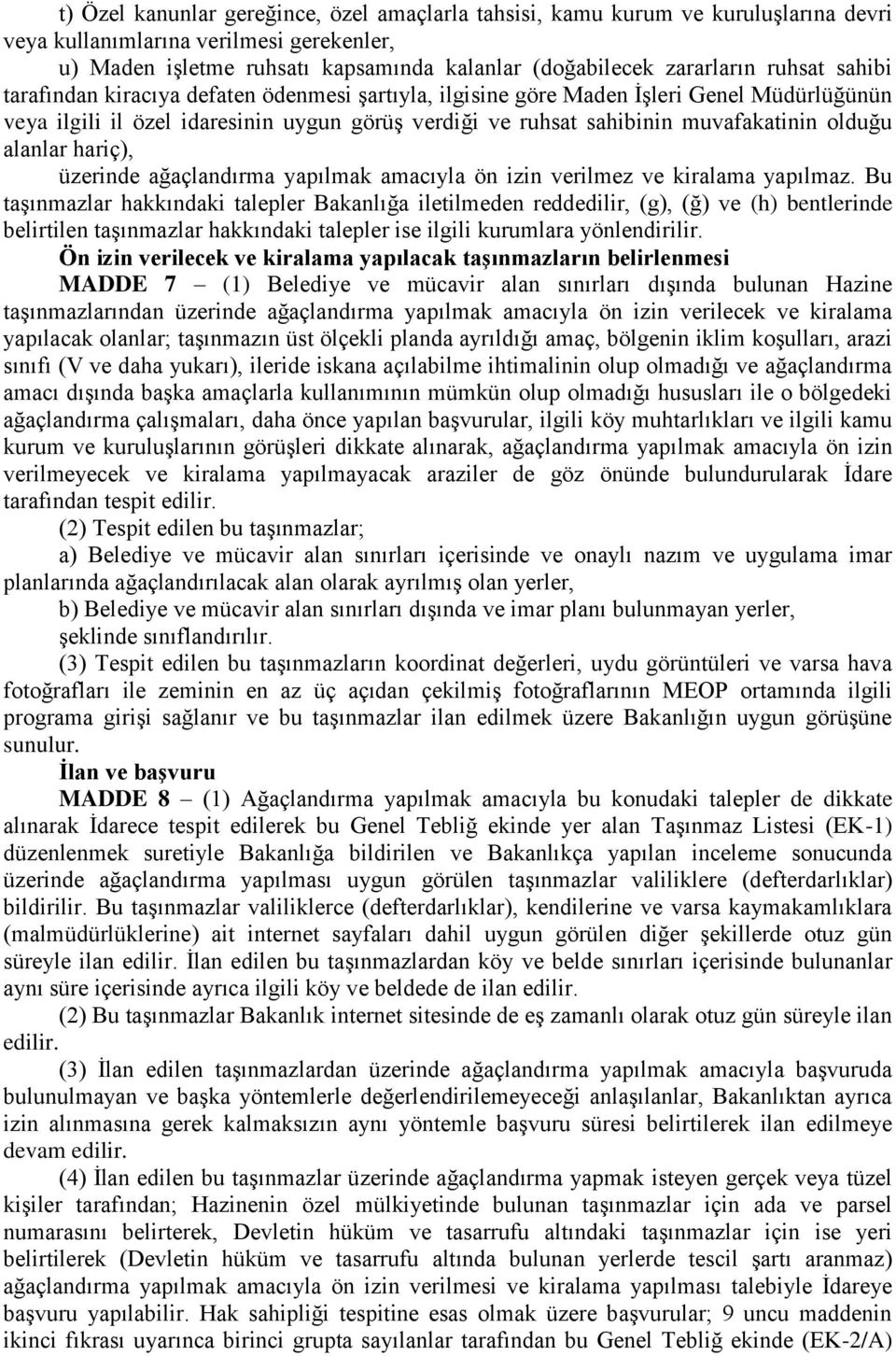 alanlar hariç), üzerinde ağaçlandırma yapılmak amacıyla ön izin verilmez ve kiralama yapılmaz.