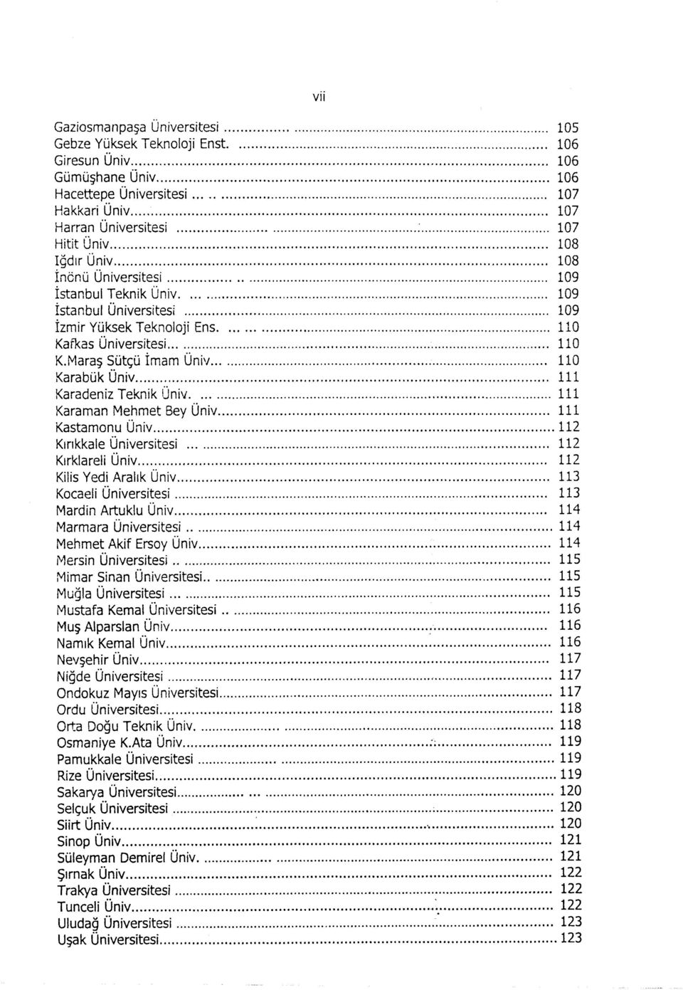 Maraş Sütçü İa Üniv 110 Karabük Üniv 111 Karadeniz Teknik Üniv 111 Karaan Mehet Bey Üniv 111 Kastaonu Üniv 112 Kırıkkale Üniversitesi 112 Kırklareli Üniv 112 Kilis Yedi Aralık Üniv 11 Kocaeli