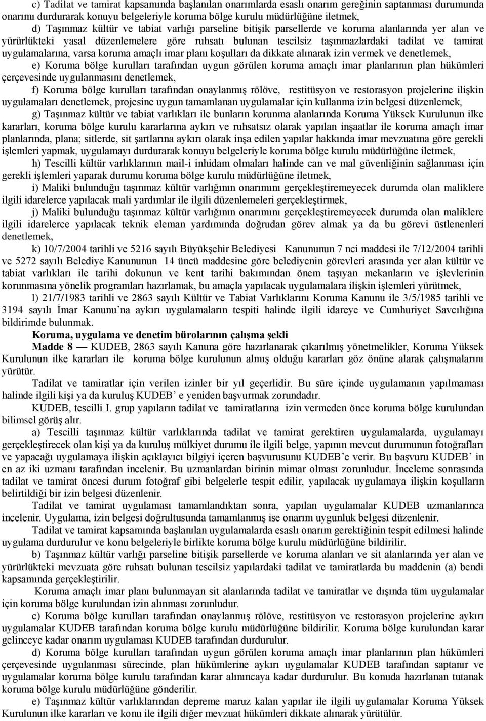 varsa koruma amaçlı imar planı koşulları da dikkate alınarak izin vermek ve denetlemek, e) Koruma bölge kurulları tarafından uygun görülen koruma amaçlı imar planlarının plan hükümleri çerçevesinde