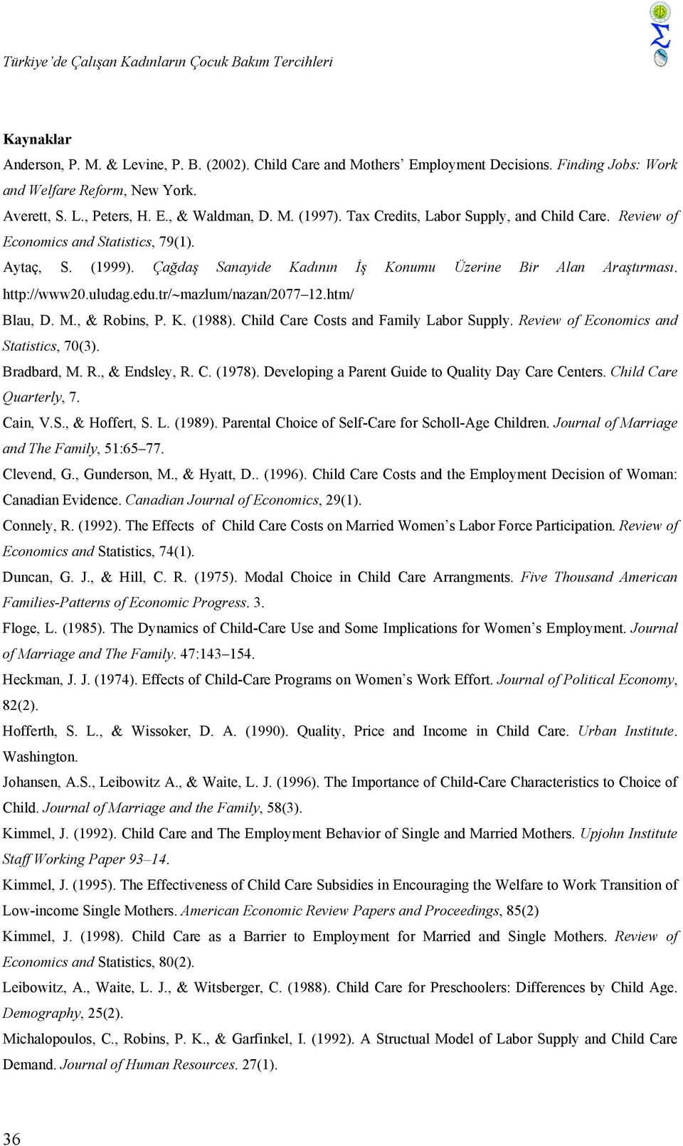 Çağdaş Sanayide Kadının İş Konumu Üzerine Bir Alan Araştırması. http://www20.uludag.edu.tr/ mazlum/nazan/2077 12.htm/ Blau, D. M., & Robins, P. K. (1988). Child Care Costs and Family Labor Supply.