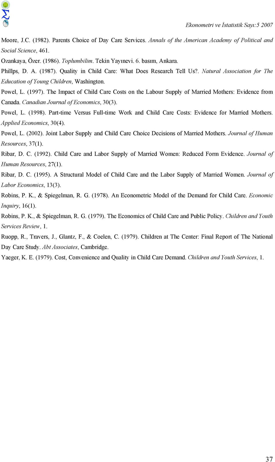 The Impact of Child Care Costs on the Labour Supply of Married Mothers: Evidence from Canada. Canadian Journal of Economics, 30(3). Powel, L. (1998).