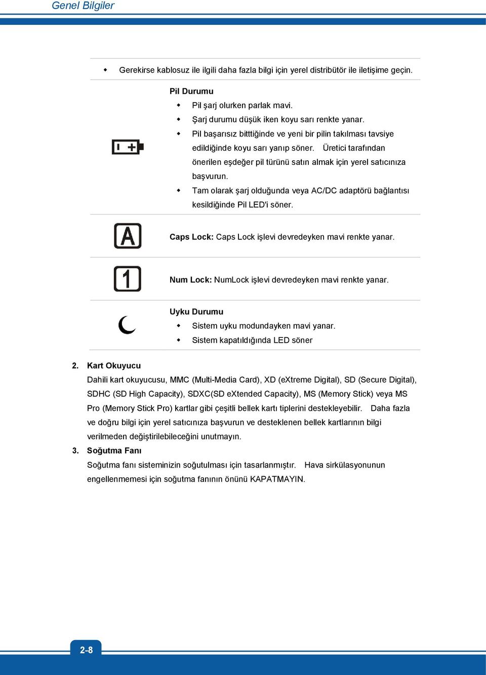 Tam olarak şarj olduğunda veya AC/DC adaptörü bağlantısı kesildiğinde Pil LED'i söner. Caps Lock: Caps Lock işlevi devredeyken mavi renkte yanar.