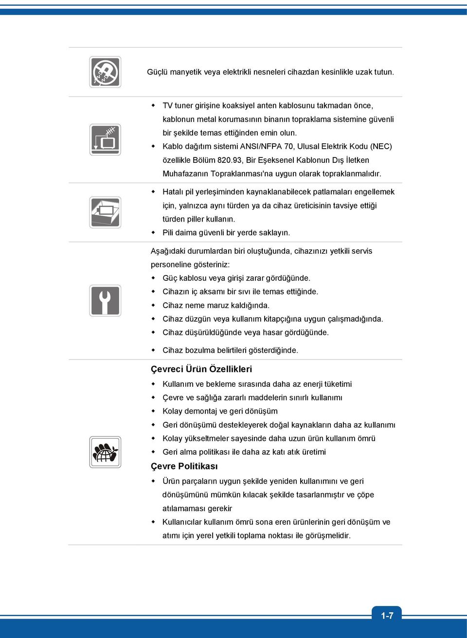 Kablo dağıtım sistemi ANSI/NFPA 70, Ulusal Elektrik Kodu (NEC) özellikle Bölüm 820.93, Bir Eşeksenel Kablonun Dış İletken Muhafazanın Topraklanması'na uygun olarak topraklanmalıdır.