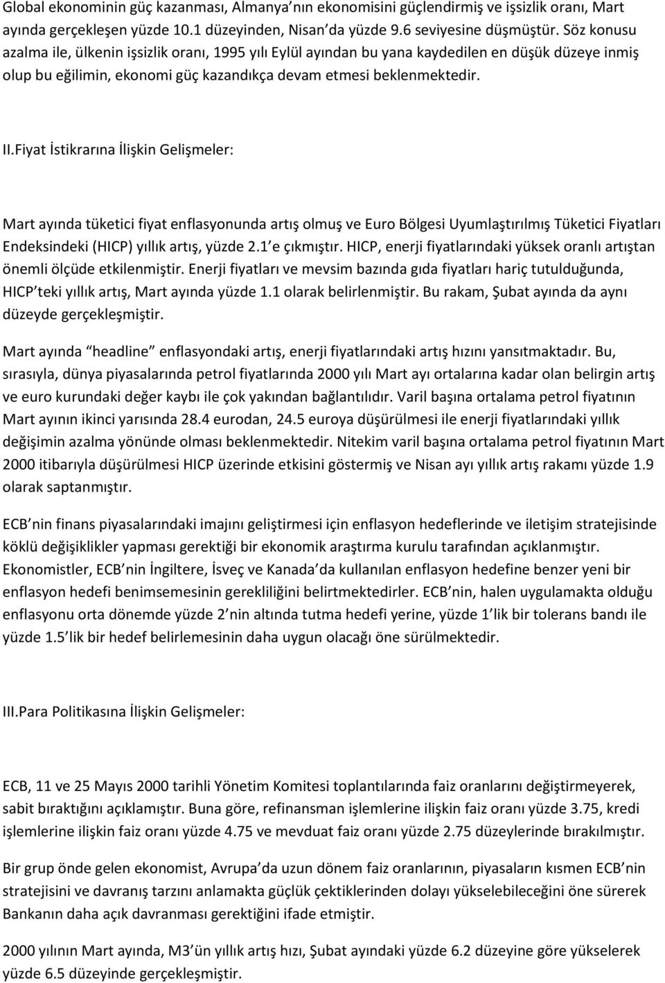 Fiyat İstikrarına İlişkin Gelişmeler: Mart ayında tüketici fiyat enflasyonunda artış olmuş ve Euro Bölgesi Uyumlaştırılmış Tüketici Fiyatları Endeksindeki (HICP) yıllık artış, yüzde 2.1 e çıkmıştır.