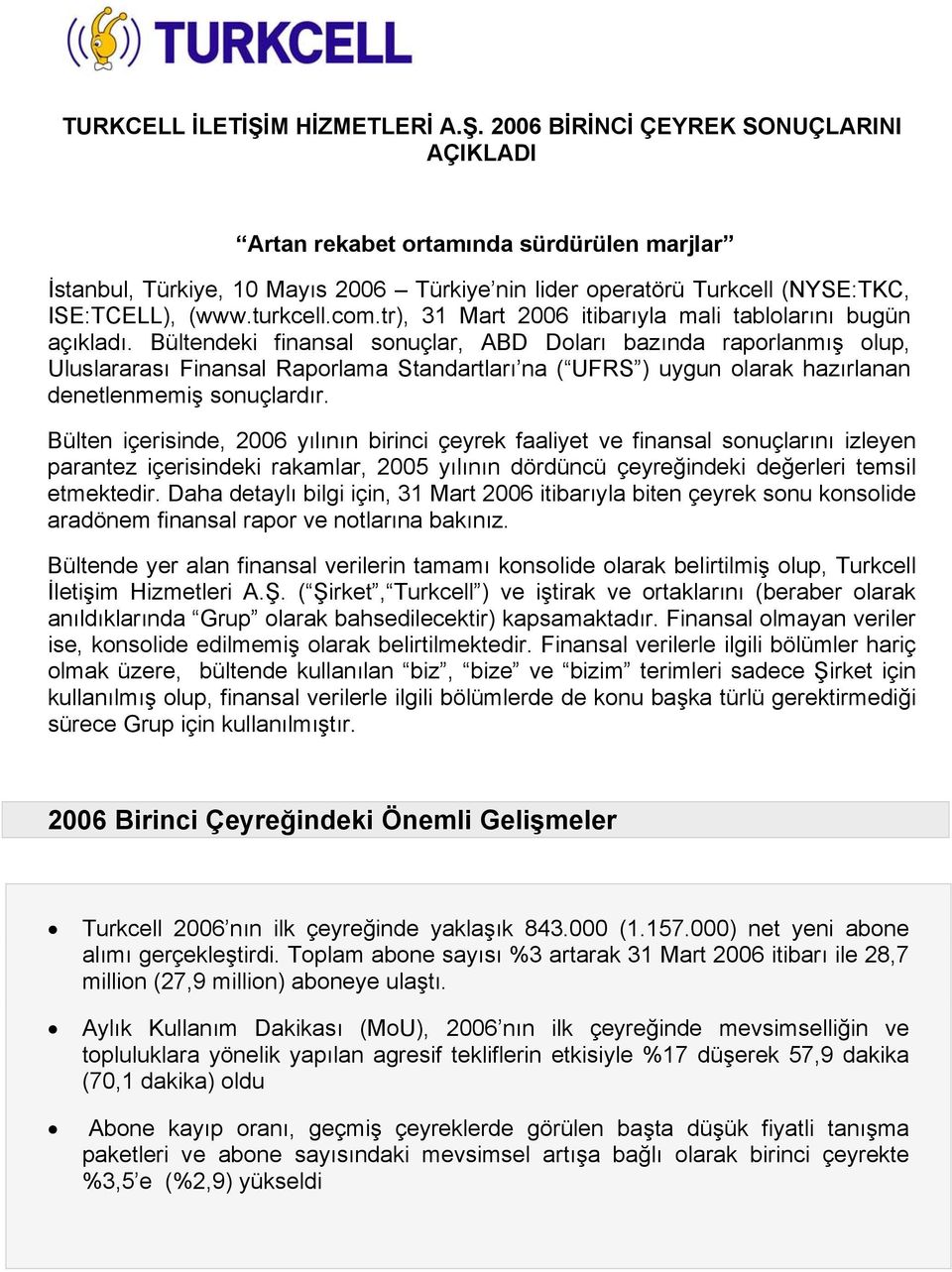 Bültendeki finansal sonuçlar, ABD Doları bazında raporlanmış olup, Uluslararası Finansal Raporlama Standartları na ( UFRS ) uygun olarak hazırlanan denetlenmemiş sonuçlardır.