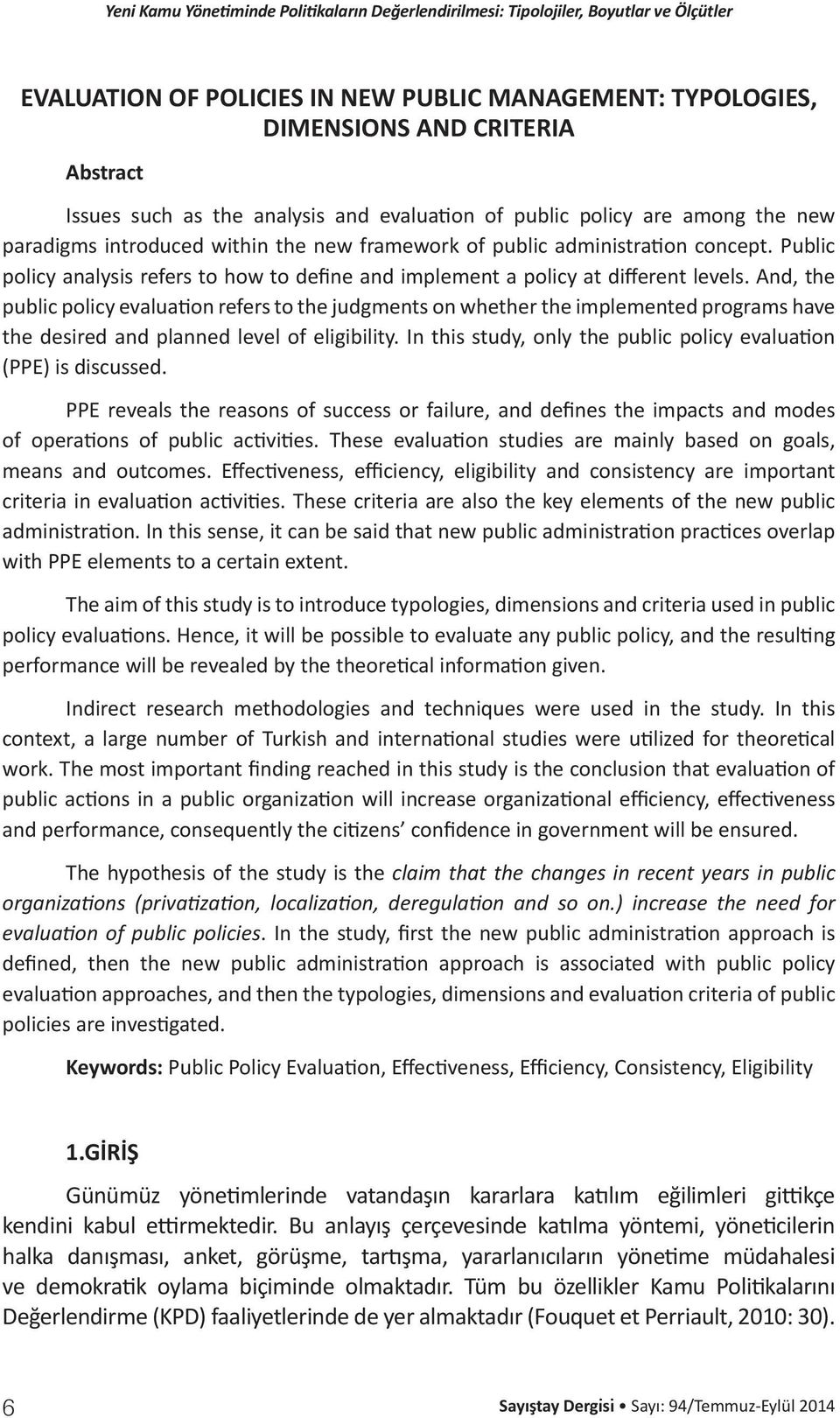 And, the public policy evaluation refers to the judgments on whether the implemented programs have the desired and planned level of eligibility.