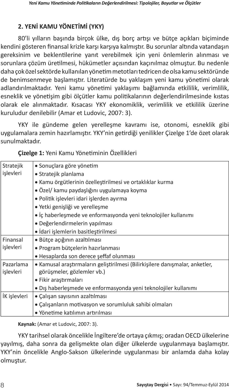 Bu nedenle daha çok özel sektörde kullanılan yönetim metotları tedricen de olsa kamu sektöründe de benimsenmeye başlamıştır. Literatürde bu yaklaşım yeni kamu yönetimi olarak adlandırılmaktadır.