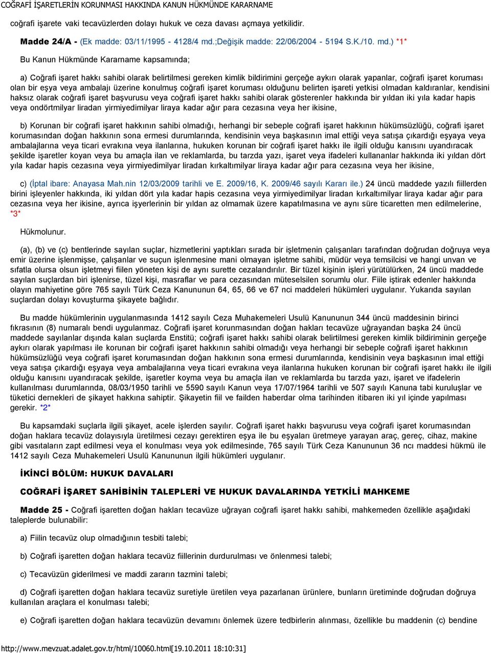 ) *1* Bu Kanun Hükmünde Kararname kapsamında; a) Coğrafi işaret hakkı sahibi olarak belirtilmesi gereken kimlik bildirimini gerçeğe aykırı olarak yapanlar, coğrafi işaret koruması olan bir eşya veya