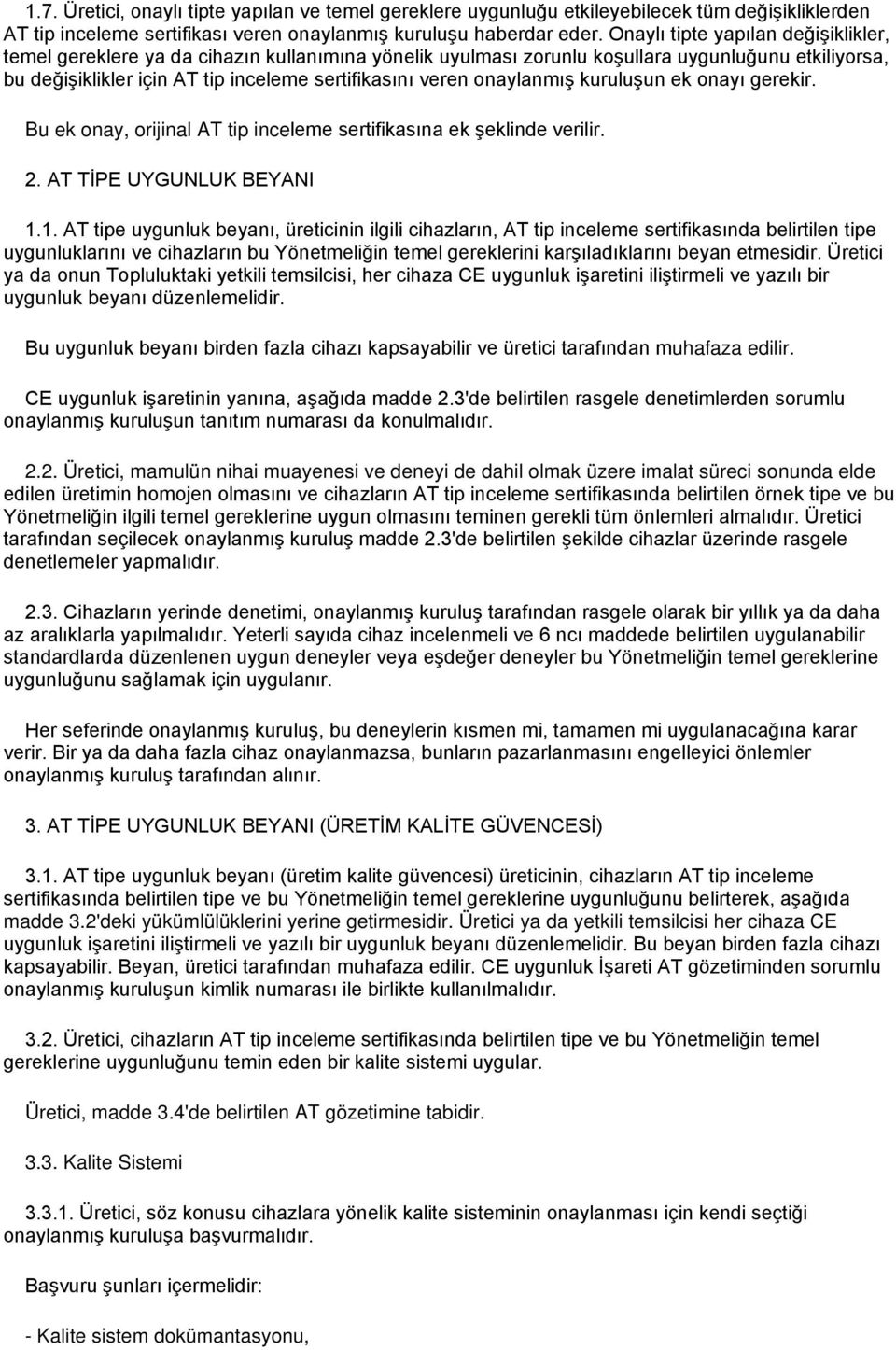 onaylanmış kuruluşun ek onayı gerekir. Bu ek onay, orijinal AT tip inceleme sertifikasına ek şeklinde verilir. 2. AT TİPE UYGUNLUK BEYANI 1.