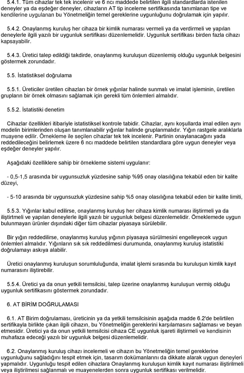 uygulanan bu Yönetmeliğin temel gereklerine uygunluğunu doğrulamak için yapılır. 5.4.2.