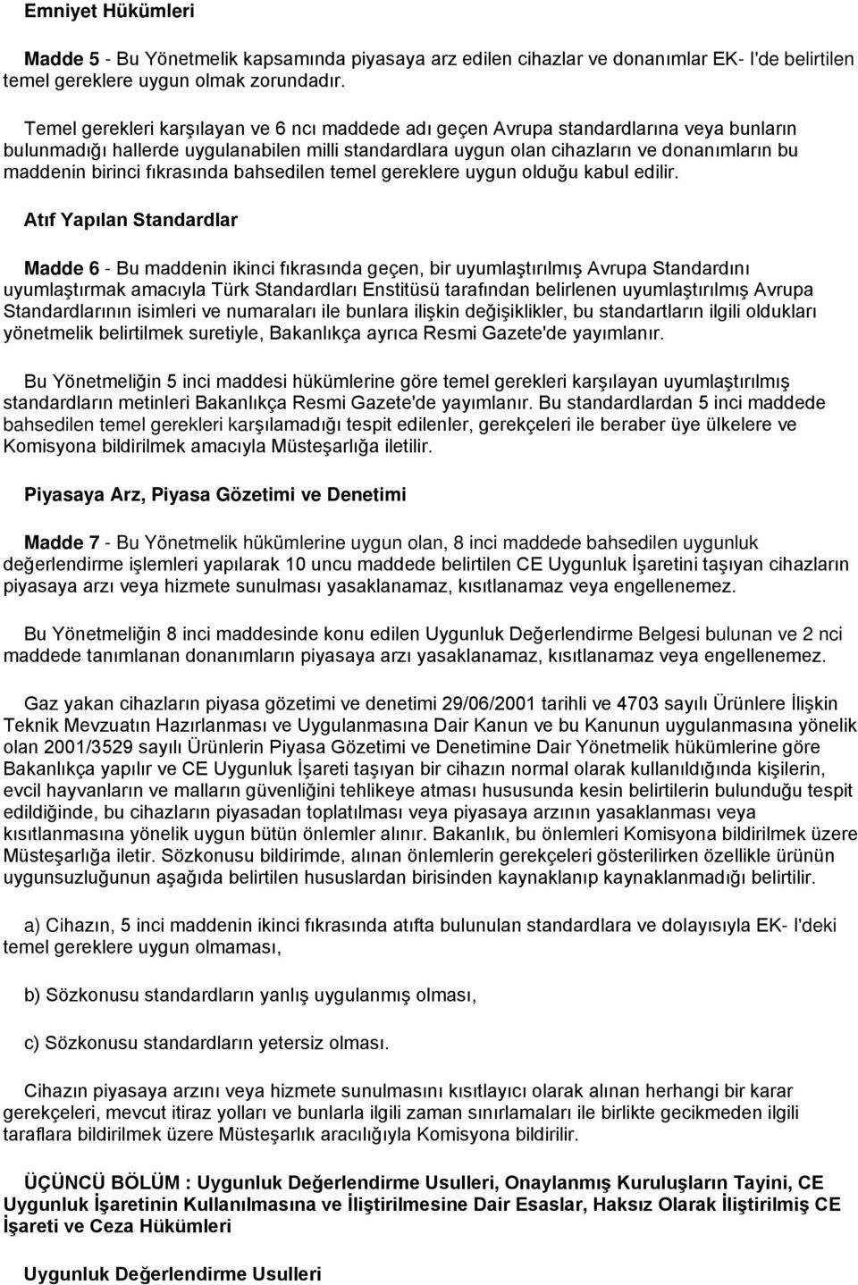 birinci fıkrasında bahsedilen temel gereklere uygun olduğu kabul edilir.