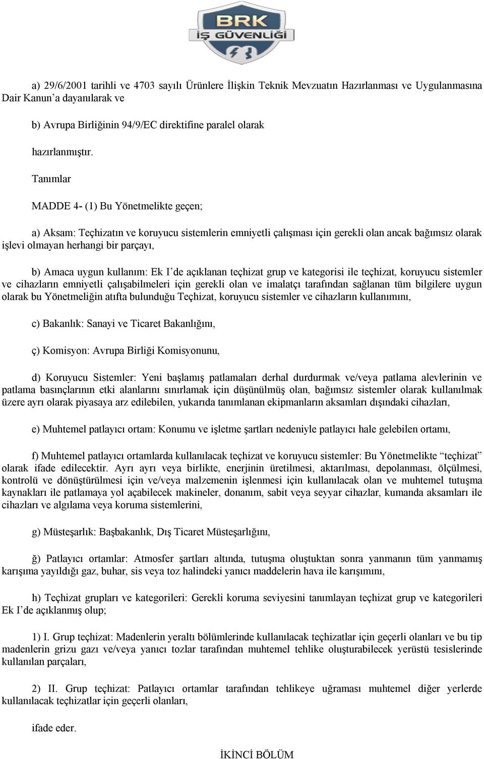 uygun kullanım: Ek I de açıklanan teçhizat grup ve kategorisi ile teçhizat, koruyucu sistemler ve cihazların emniyetli çalışabilmeleri için gerekli olan ve imalatçı tarafından sağlanan tüm bilgilere