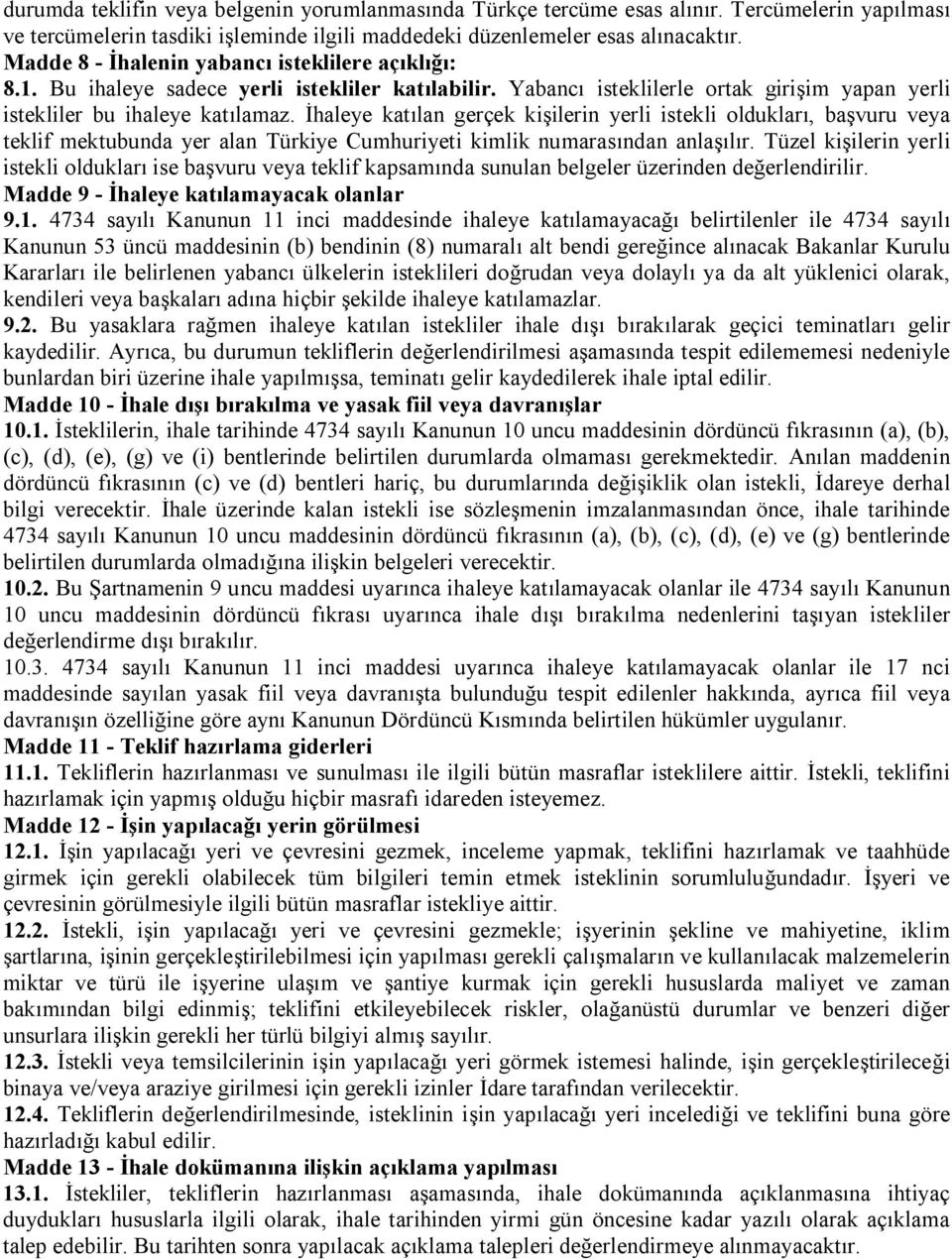 İhaleye katılan gerçek kişilerin yerli istekli oldukları, başvuru veya teklif mektubunda yer alan Türkiye Cumhuriyeti kimlik numarasından anlaşılır.