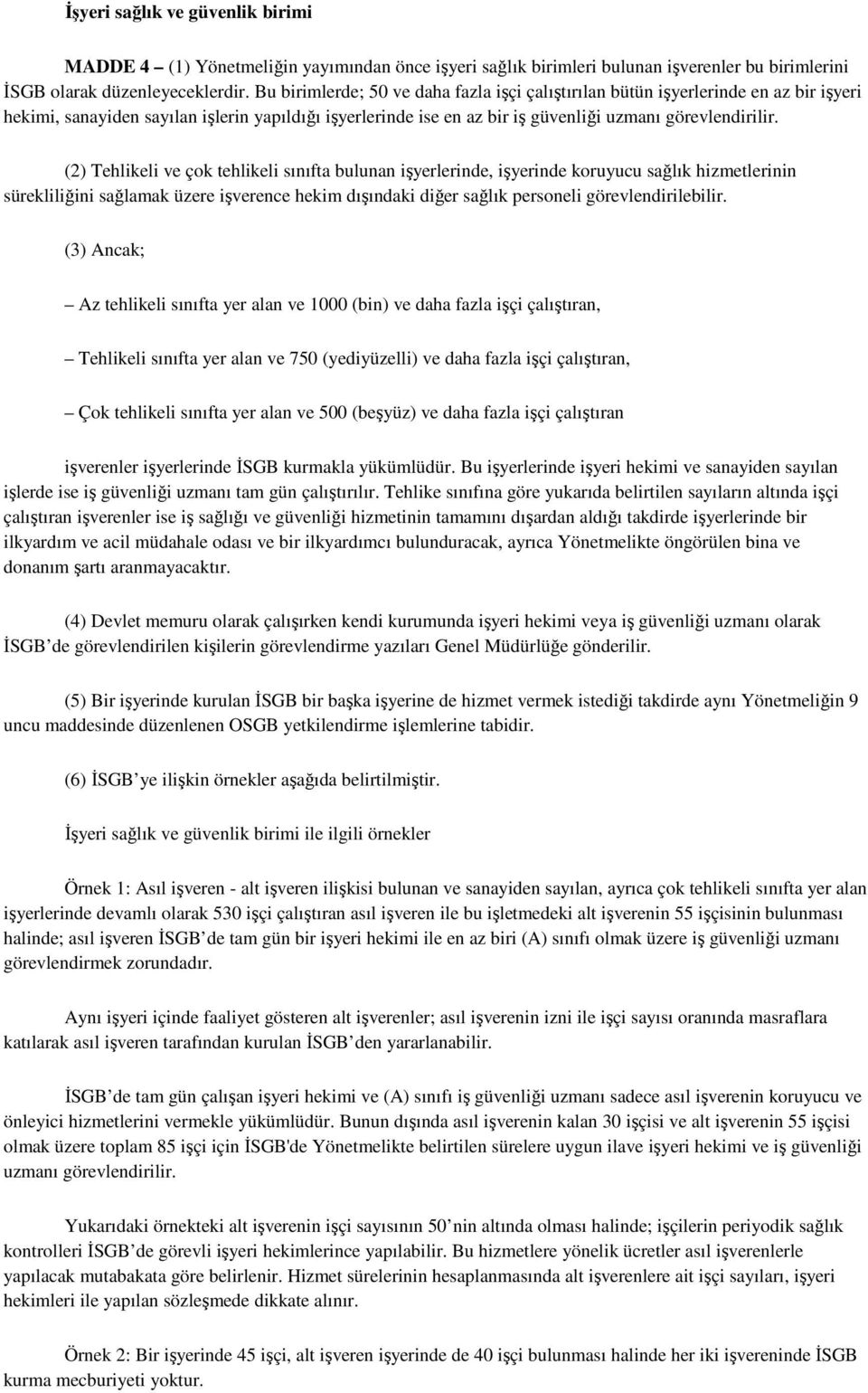 (2) Tehlikeli ve çok tehlikeli sınıfta bulunan işyerlerinde, işyerinde koruyucu sağlık hizmetlerinin sürekliliğini sağlamak üzere işverence hekim dışındaki diğer sağlık personeli görevlendirilebilir.