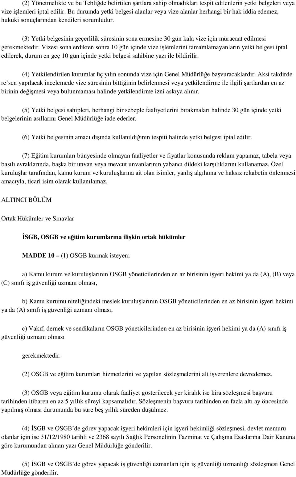 (3) Yetki belgesinin geçerlilik süresinin sona ermesine 30 gün kala vize için müracaat edilmesi gerekmektedir.