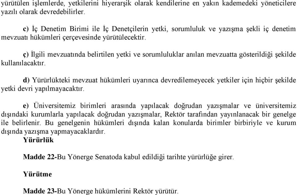 ç) İlgili mevzuatında belirtilen yetki ve sorumluluklar anılan mevzuatta gösterildiği şekilde kullanılacaktır.