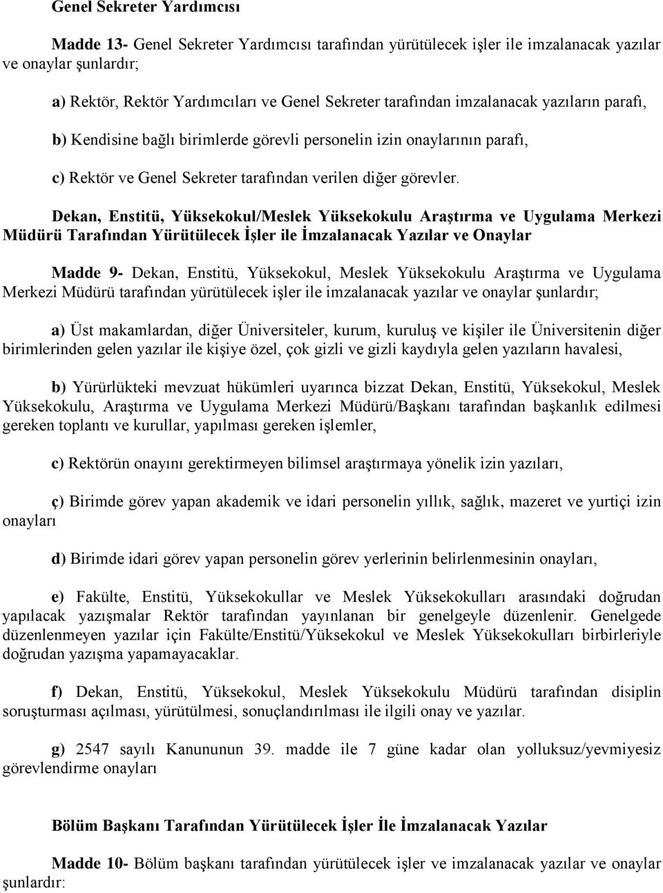 Dekan, Enstitü, Yüksekokul/Meslek Yüksekokulu AraĢtırma ve Uygulama Merkezi Müdürü Tarafından Yürütülecek ĠĢler ile Ġmzalanacak Yazılar ve Onaylar Madde 9- Dekan, Enstitü, Yüksekokul, Meslek