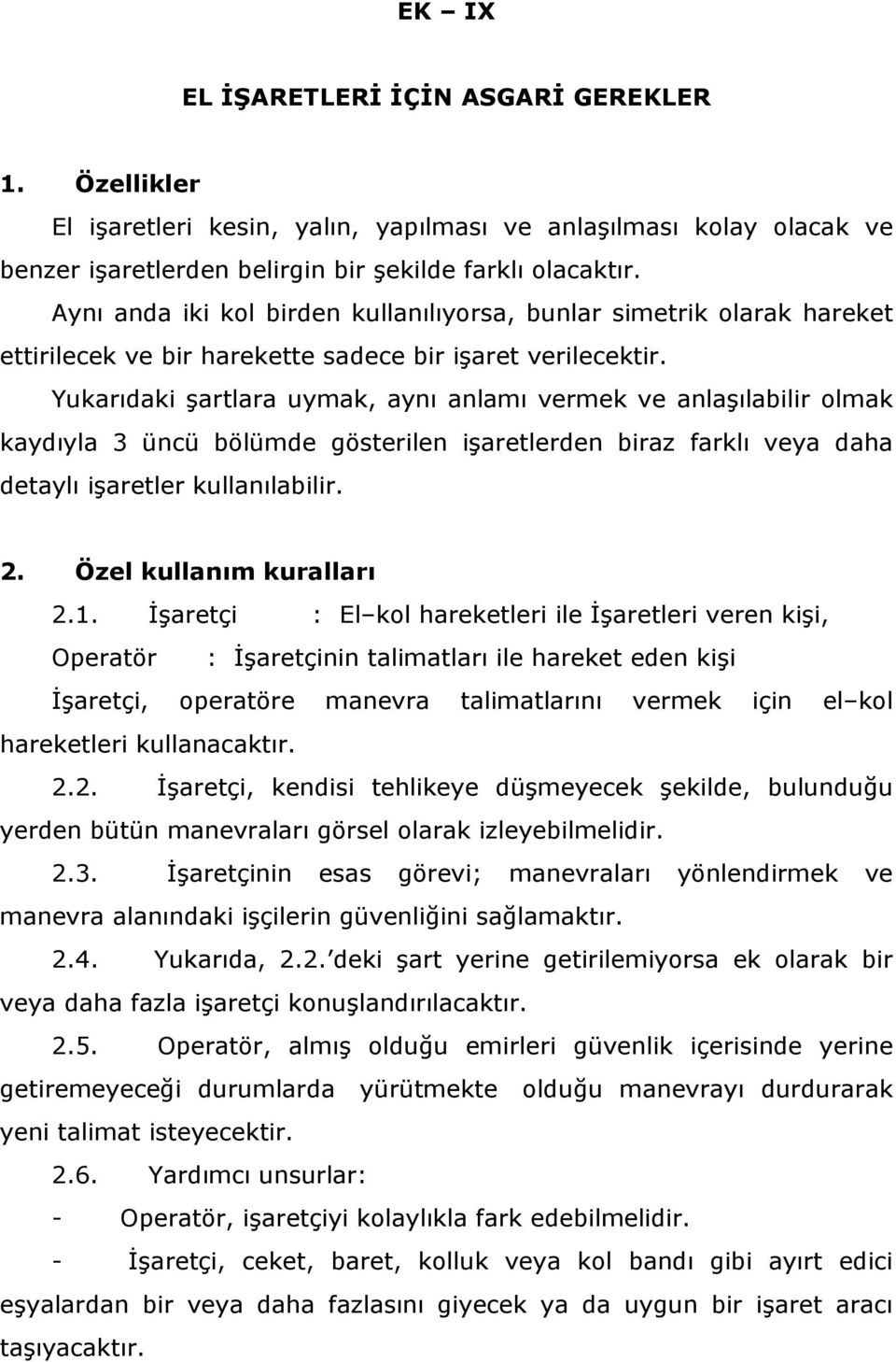 Yukarıdaki şartlara uymak, aynı anlamı vermek ve anlaşılabilir olmak kaydıyla 3 üncü bölümde gösterilen işaretlerden biraz farklı veya daha detaylı işaretler kullanılabilir. 2.