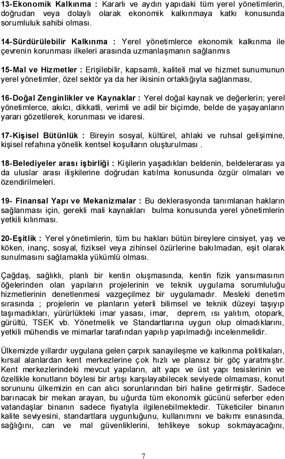 sunumunun yerel yönetimler, özel sektör ya da her ikisinin ortaklığıyla sağlanması, 16-Doğal Zenginlikler ve Kaynaklar : Yerel doğal kaynak ve değerlerin; yerel yönetimlerce, akılcı, dikkatli,