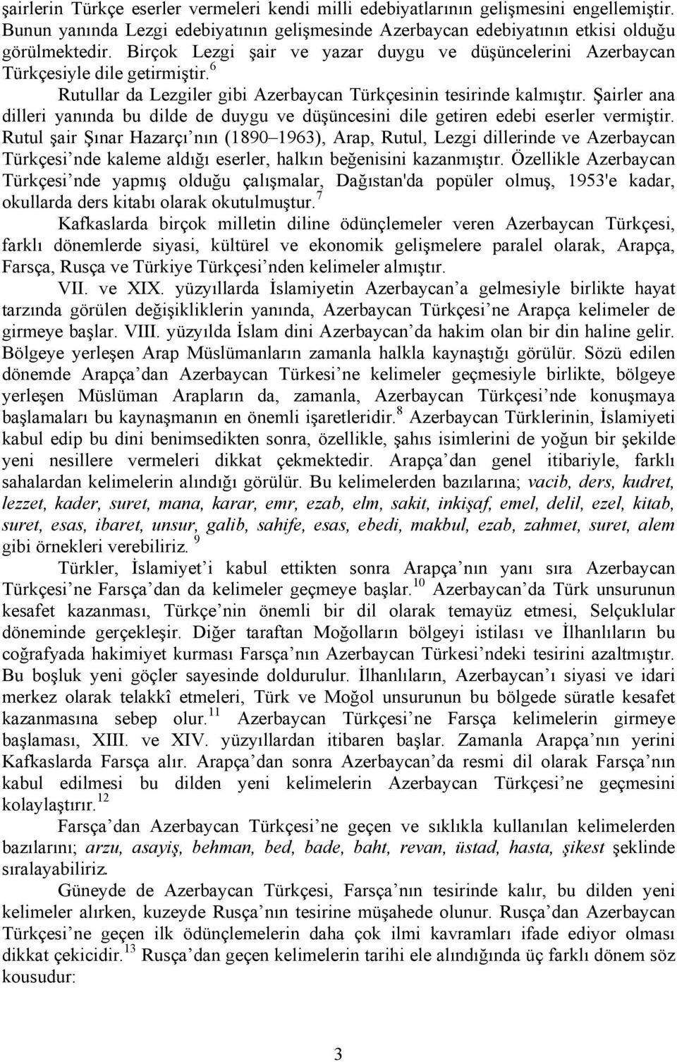 Şairler ana dilleri yanında bu dilde de duygu ve düşüncesini dile getiren edebi eserler vermiştir.