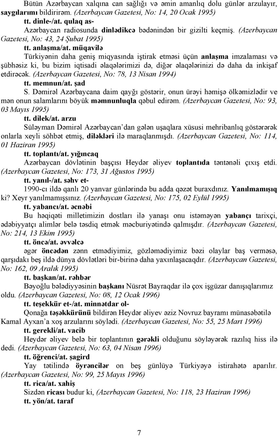 müqavilə Türkiyənin daha geniş miqyasında iştirak etməsi üçün anlaşma imzalaması və şübhəsiz ki, bu bizim iqtisadi əlaqələrimizi də, diğər əlaqələrinizi də daha da inkişaf etdirəcək.