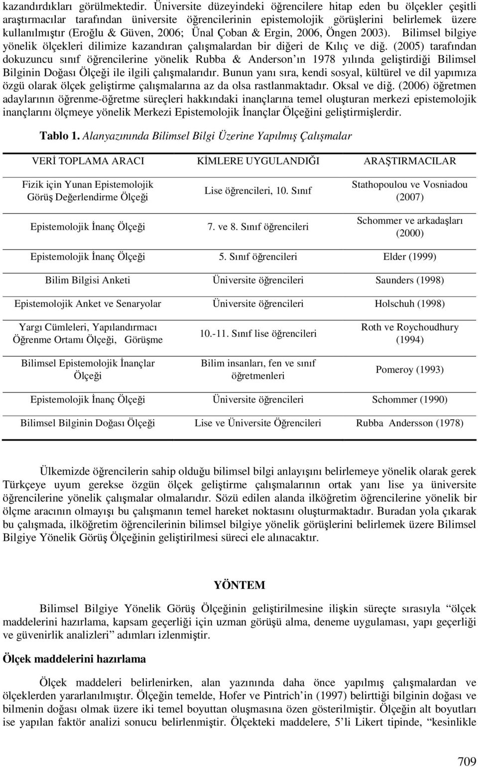 Çoban & Ergin, 2006, Öngen 2003). Bilimsel bilgiye yönelik ölçekleri dilimize kazandıran çalımalardan bir dieri de Kılıç ve di.