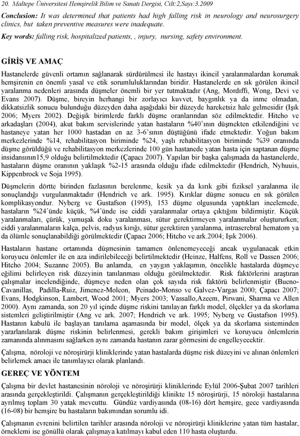 Key words: falling risk, hospitalized patients,, injury, nursing, safety environment.