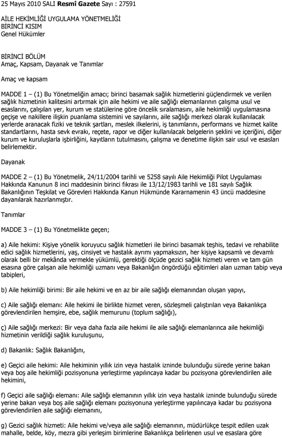 çalışılan yer, kurum ve statülerine göre öncelik sıralamasını, aile hekimliği uygulamasına geçişe ve nakillere ilişkin puanlama sistemini ve sayılarını, aile sağlığı merkezi olarak kullanılacak