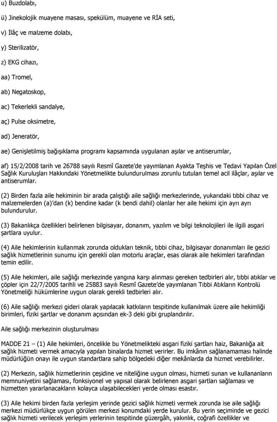 Yapılan Özel Sağlık Kuruluşları Hakkındaki Yönetmelikte bulundurulması zorunlu tutulan temel acil ilâçlar, aşılar ve antiserumlar.