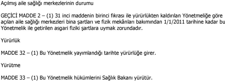 tarihine kadar bu Yönetmelik ile getirilen asgari fiziki şartlara uymak zorundadır.